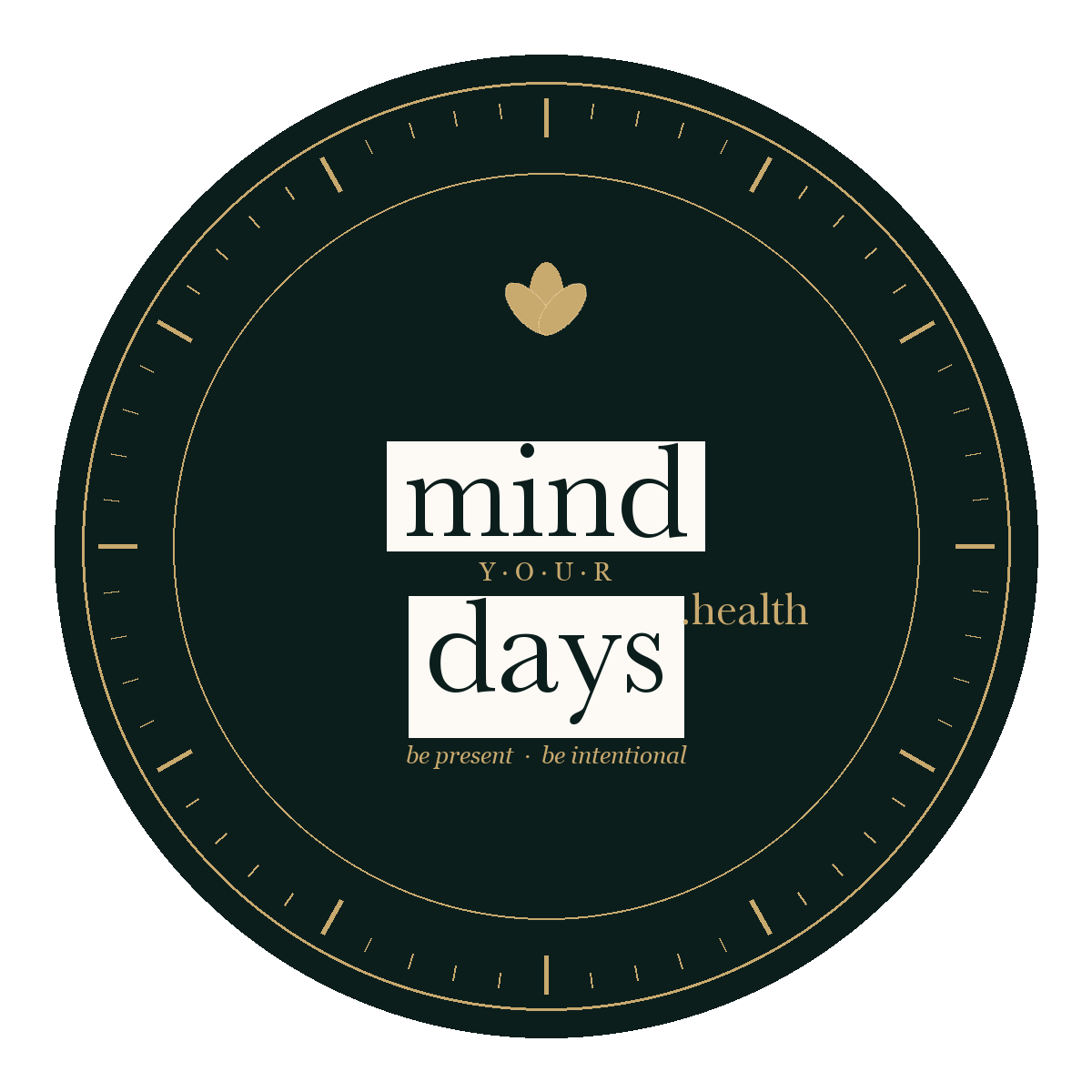 Mind Your Days — be present, be intentional